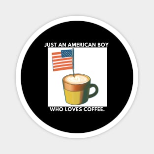 Just an american boy who loves coffee Magnet